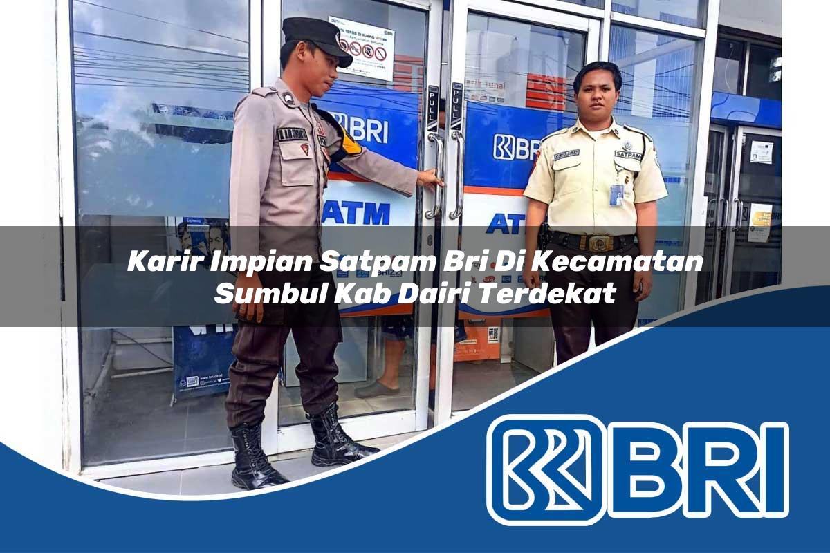karir impian satpam bri di kecamatan sumbul kab dairi terdekat 1753990841
