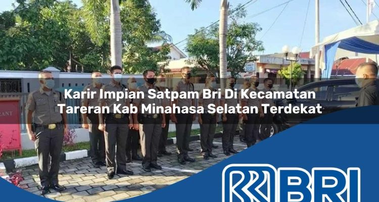 karir impian satpam bri di kecamatan tareran kab minahasa selatan terdekat 1754512117