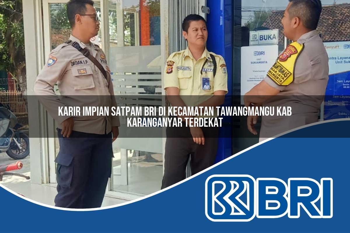 karir-impian-satpam-bri-di-kecamatan-tawangmangu-kab-karanganyar-terdekat-1754490044.jpg karir impian satpam bri di kecamatan tawangmangu kab karanganyar terdekat 1754490044