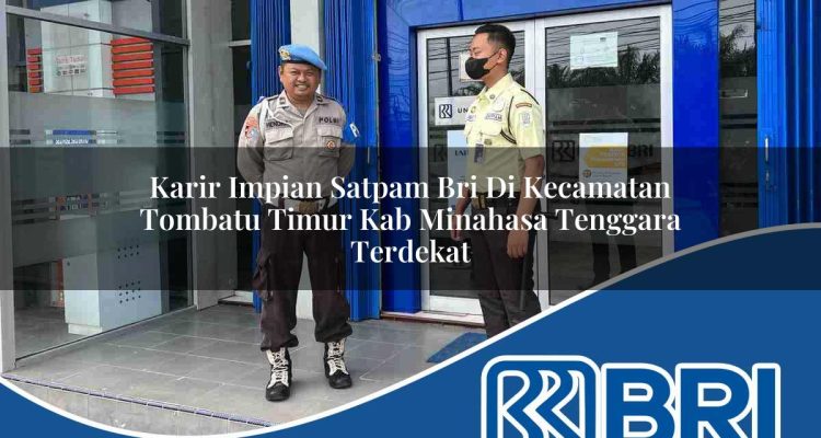 karir impian satpam bri di kecamatan tombatu timur kab minahasa tenggara terdekat 1754229019