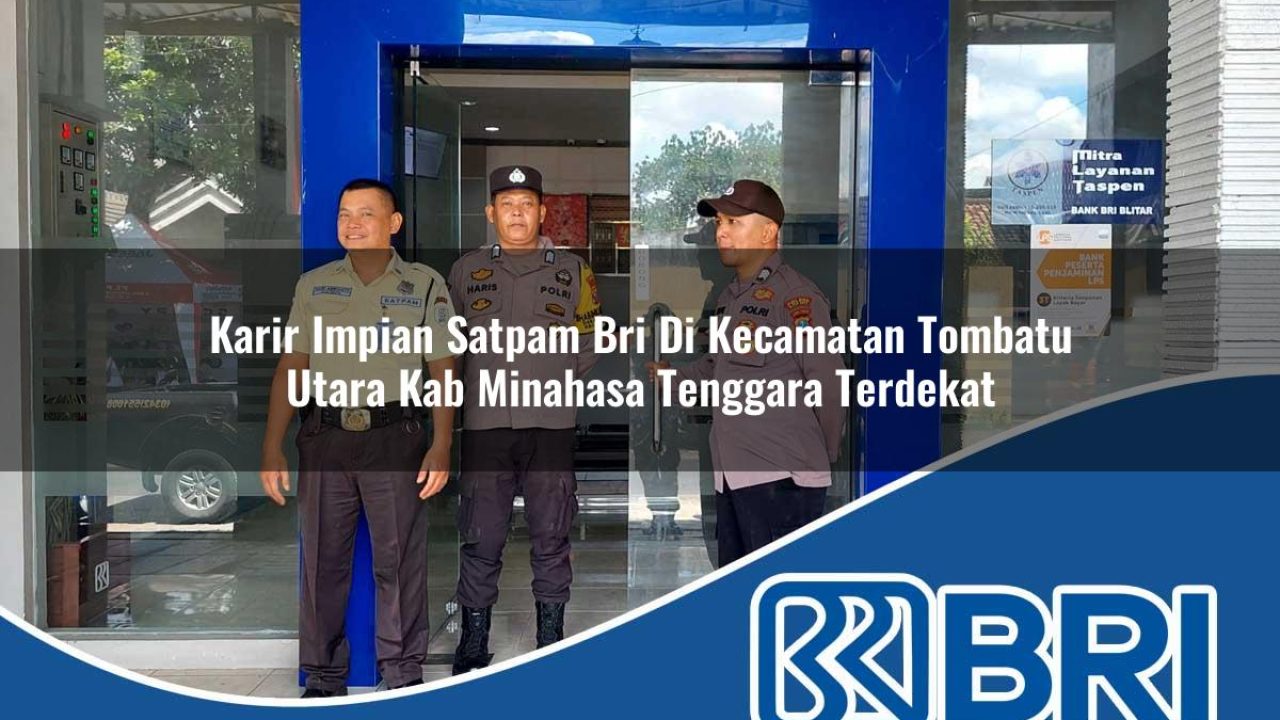 karir impian satpam bri di kecamatan tombatu utara kab minahasa tenggara terdekat 1754548824