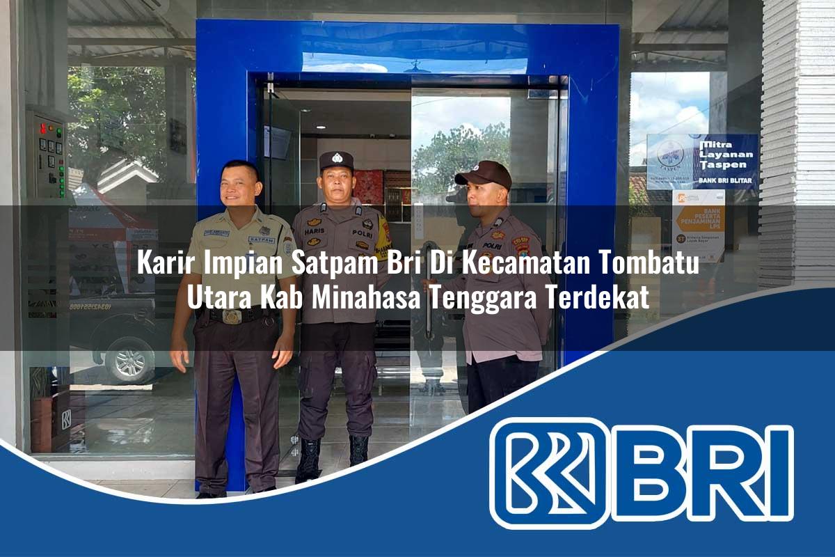 karir impian satpam bri di kecamatan tombatu utara kab minahasa tenggara terdekat 1754548824
