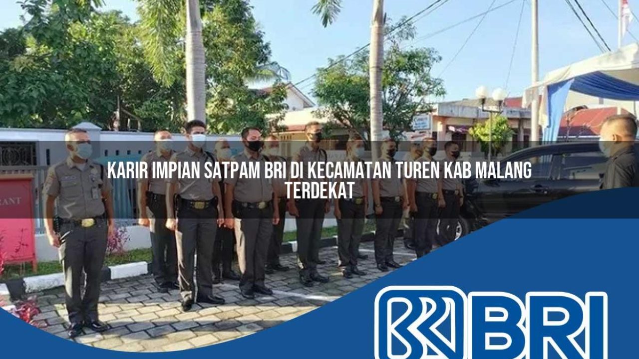 karir impian satpam bri di kecamatan turen kab malang terdekat 1754201419