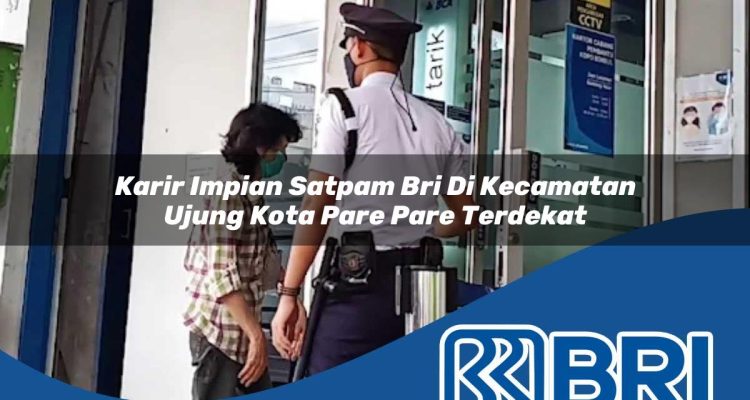 karir impian satpam bri di kecamatan ujung kota pare pare terdekat 1754312678