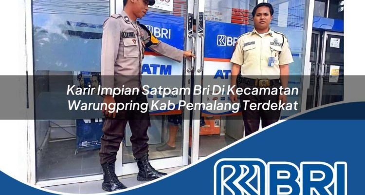 karir impian satpam bri di kecamatan warungpring kab pemalang terdekat 1754477440