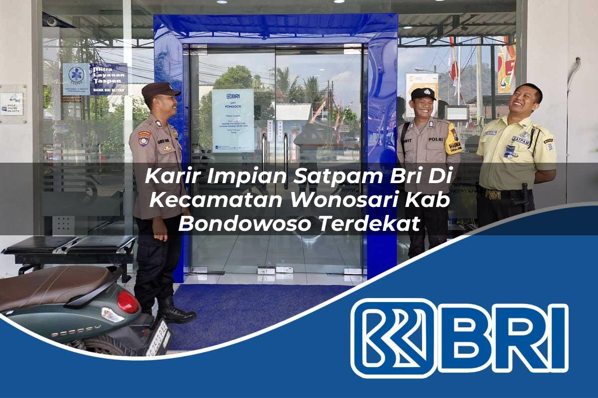 karir impian satpam bri di kecamatan wonosari kab bondowoso terdekat 1754430874