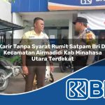 karir tanpa syarat rumit satpam bri di kecamatan airmadidi kab minahasa utara terdekat 1754206609