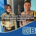 karir tanpa syarat rumit satpam bri di kecamatan banjarwangi kab garut terdekat 1754545818