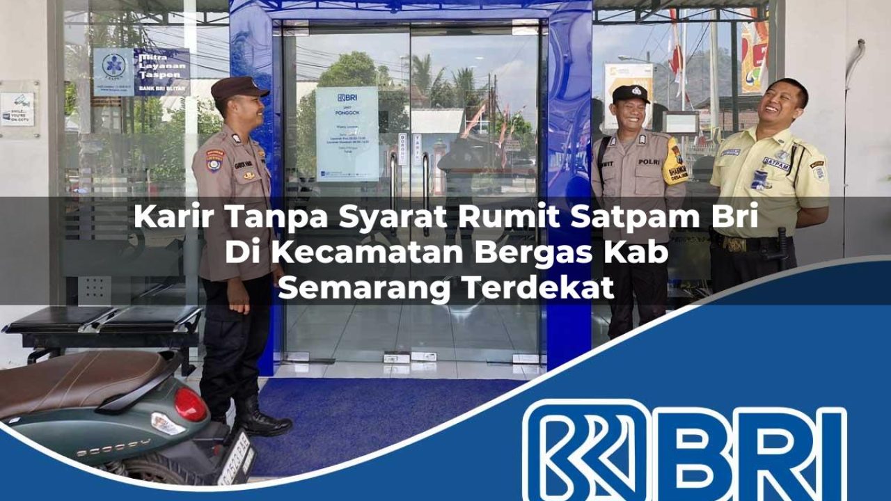 karir-tanpa-syarat-rumit-satpam-bri-di-kecamatan-bergas-kab-semarang-terdekat-1754174458.jpg karir tanpa syarat rumit satpam bri di kecamatan bergas kab semarang terdekat 1754174458