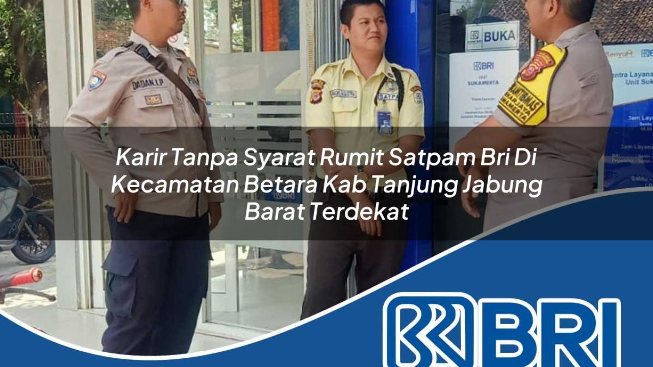 karir-tanpa-syarat-rumit-satpam-bri-di-kecamatan-betara-kab-tanjung-jabung-barat-terdekat-1754539719.jpg karir tanpa syarat rumit satpam bri di kecamatan betara kab tanjung jabung barat terdekat 1754539719