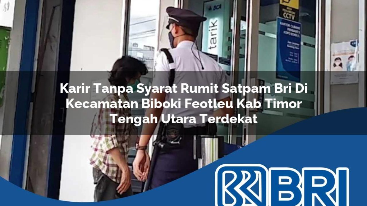 karir-tanpa-syarat-rumit-satpam-bri-di-kecamatan-biboki-feotleu-kab-timor-tengah-utara-terdekat-1754331638.jpg karir tanpa syarat rumit satpam bri di kecamatan biboki feotleu kab timor tengah utara terdekat 1754331638