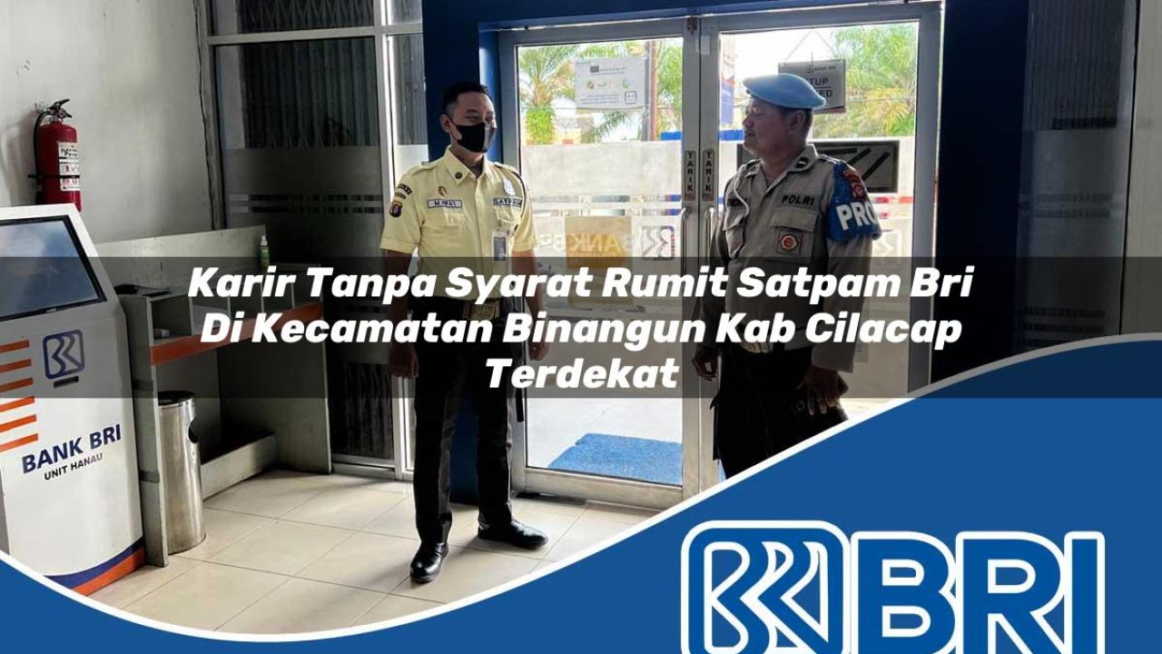 karir tanpa syarat rumit satpam bri di kecamatan binangun kab cilacap terdekat 1754160183
