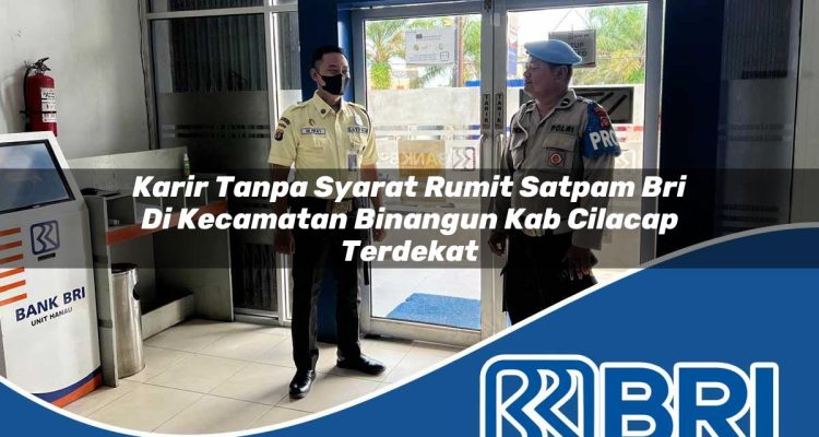 karir tanpa syarat rumit satpam bri di kecamatan binangun kab cilacap terdekat 1754160183