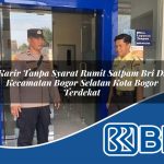 karir tanpa syarat rumit satpam bri di kecamatan bogor selatan kota bogor terdekat 1754556644
