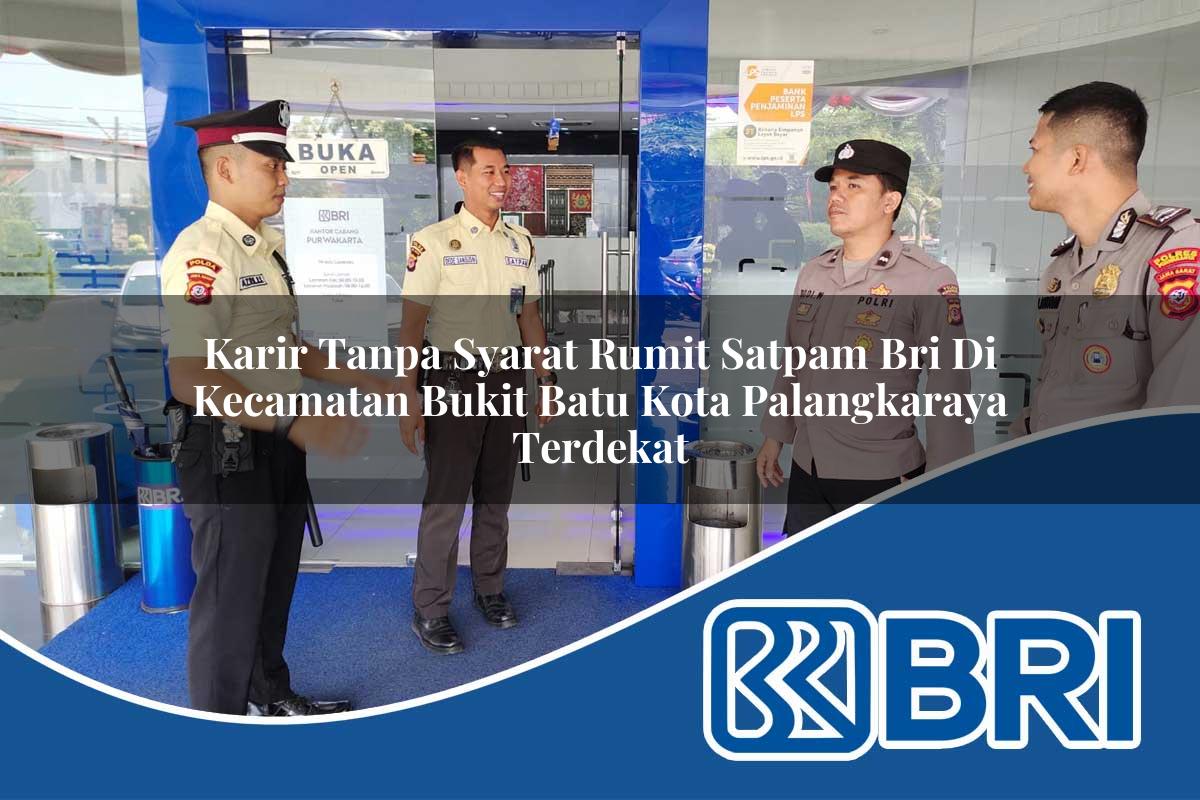 karir-tanpa-syarat-rumit-satpam-bri-di-kecamatan-bukit-batu-kota-palangkaraya-terdekat-1754333318.jpg karir tanpa syarat rumit satpam bri di kecamatan bukit batu kota palangkaraya terdekat 1754333318