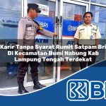 karir tanpa syarat rumit satpam bri di kecamatan bumi nabung kab lampung tengah terdekat 1753996219