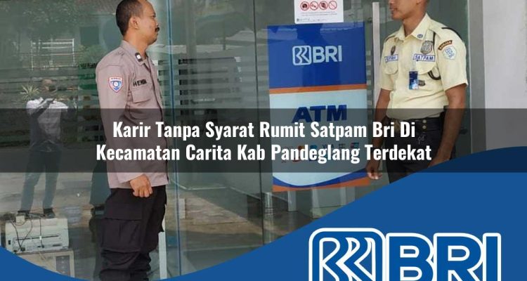 karir-tanpa-syarat-rumit-satpam-bri-di-kecamatan-carita-kab-pandeglang-terdekat-1754176377.jpg karir tanpa syarat rumit satpam bri di kecamatan carita kab pandeglang terdekat 1754176377