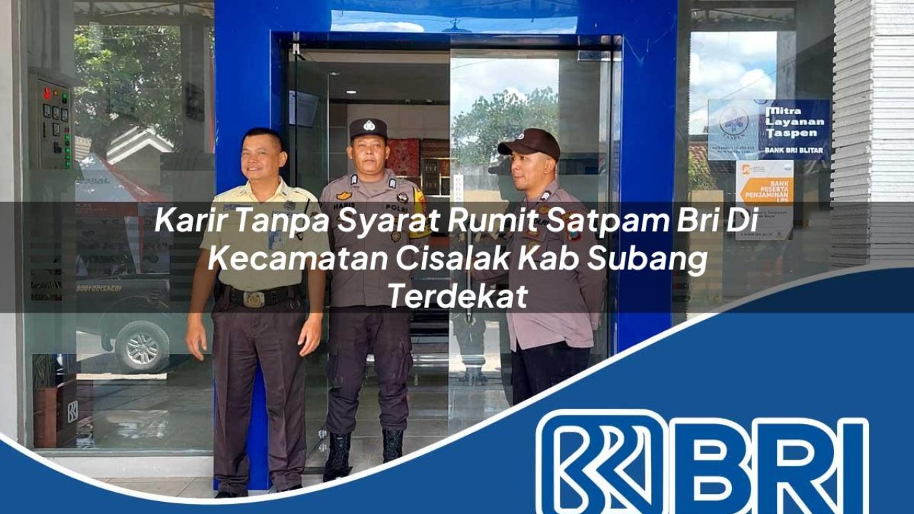 karir tanpa syarat rumit satpam bri di kecamatan cisalak kab subang terdekat 1754554717