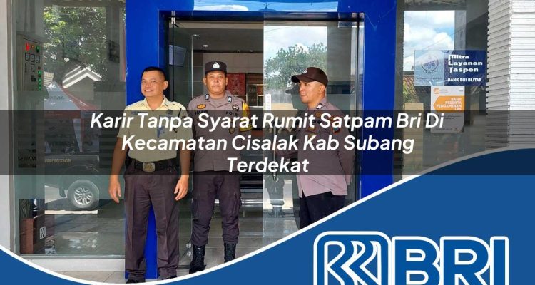 karir tanpa syarat rumit satpam bri di kecamatan cisalak kab subang terdekat 1754554717