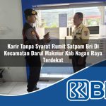 karir tanpa syarat rumit satpam bri di kecamatan darul makmur kab nagan raya terdekat 1754474798