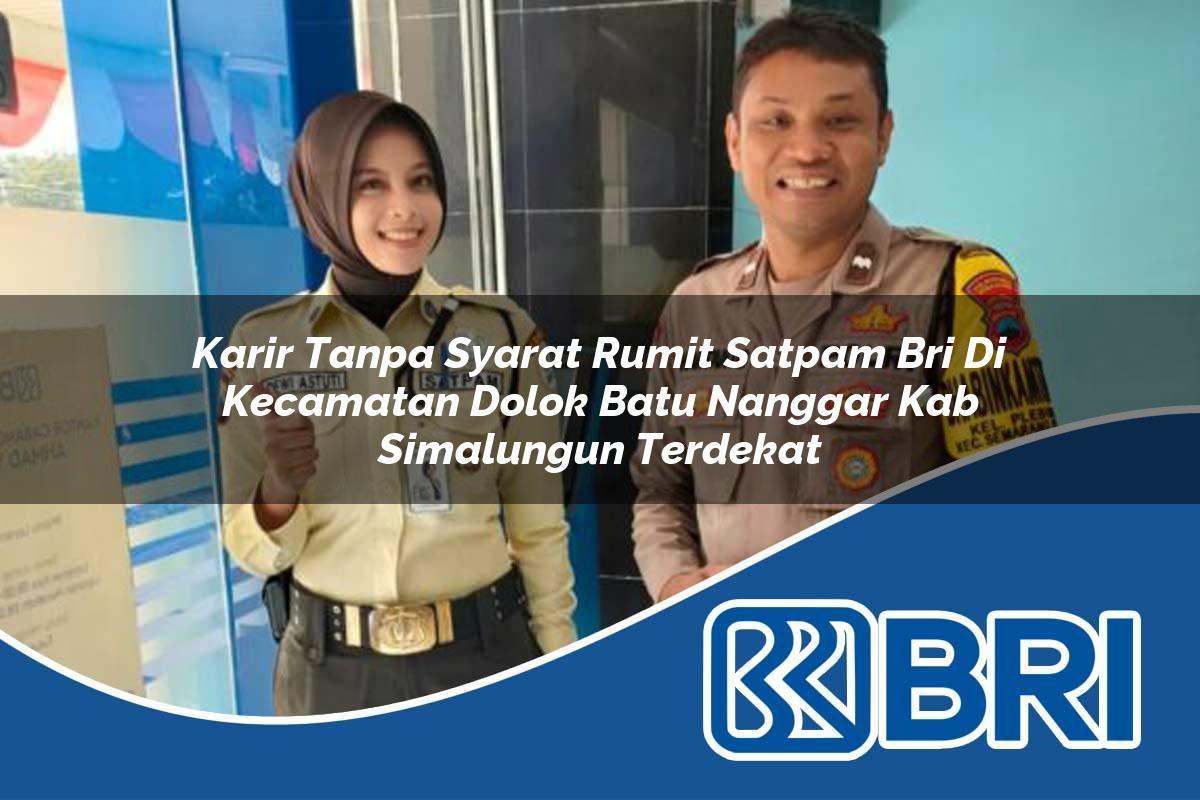 karir-tanpa-syarat-rumit-satpam-bri-di-kecamatan-dolok-batu-nanggar-kab-simalungun-terdekat-1754400986.jpg karir tanpa syarat rumit satpam bri di kecamatan dolok batu nanggar kab simalungun terdekat 1754400986