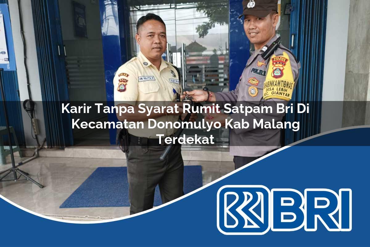 karir tanpa syarat rumit satpam bri di kecamatan donomulyo kab malang terdekat 1754022869