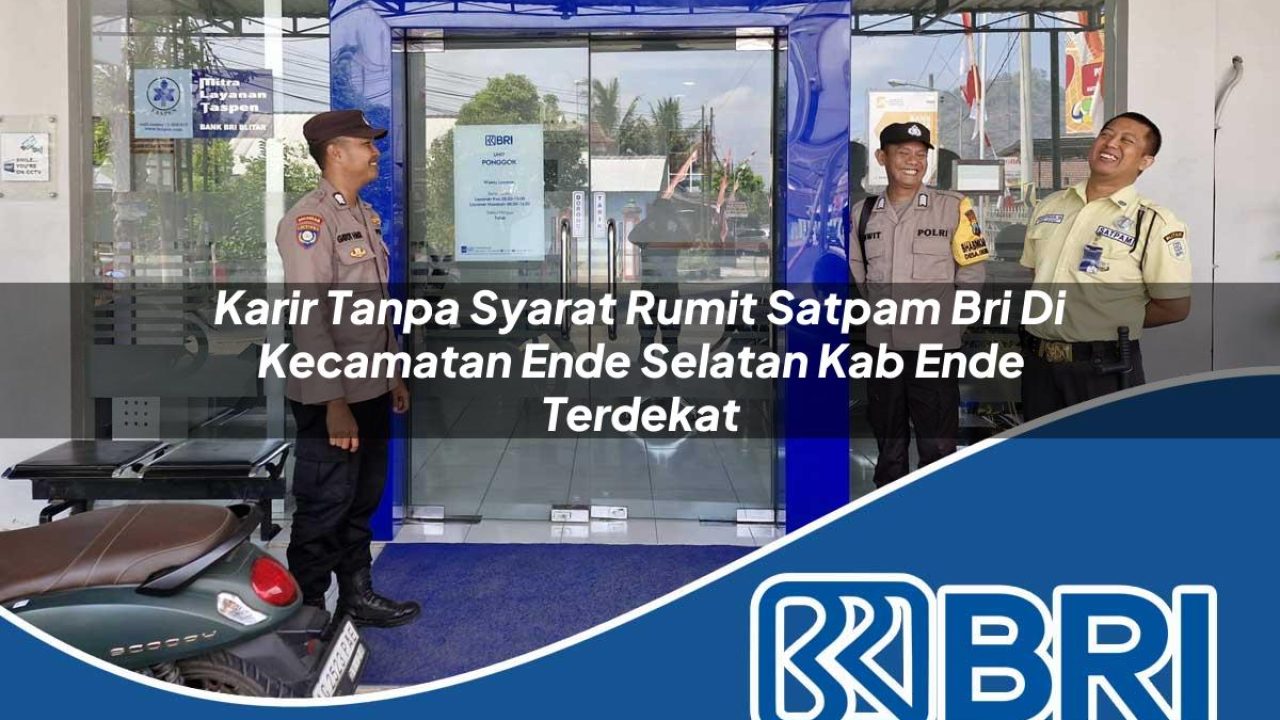 karir-tanpa-syarat-rumit-satpam-bri-di-kecamatan-ende-selatan-kab-ende-terdekat-1754198684.jpg karir tanpa syarat rumit satpam bri di kecamatan ende selatan kab ende terdekat 1754198684