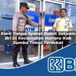 karir tanpa syarat rumit satpam bri di kecamatan haharu kab sumba timur terdekat 1754086242
