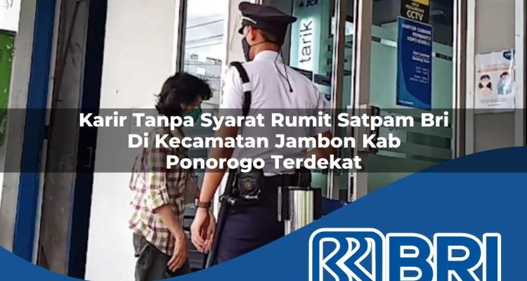 karir tanpa syarat rumit satpam bri di kecamatan jambon kab ponorogo terdekat 1754487520