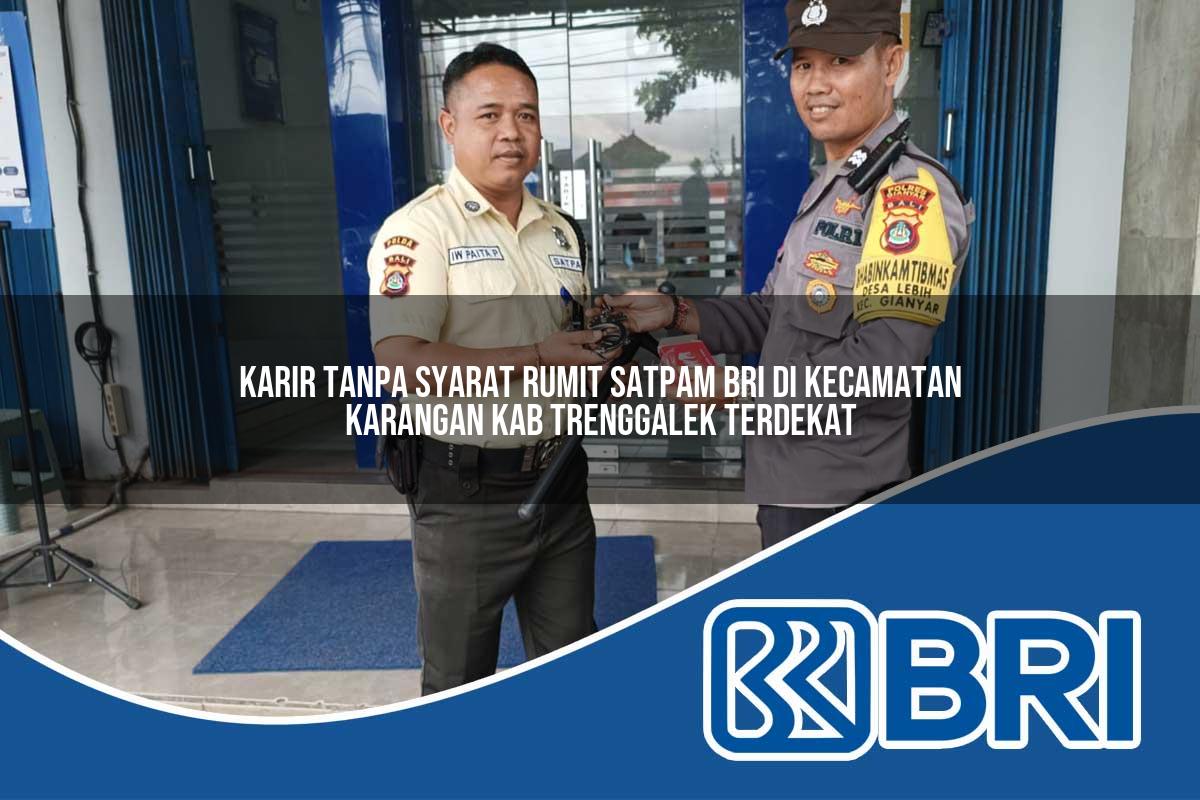 karir tanpa syarat rumit satpam bri di kecamatan karangan kab trenggalek terdekat 1754068741