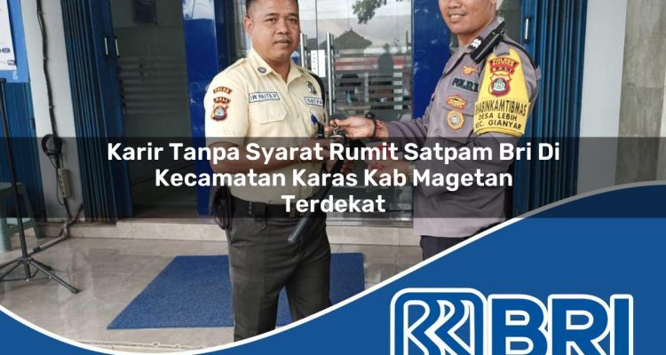 karir tanpa syarat rumit satpam bri di kecamatan karas kab magetan terdekat 1754255704