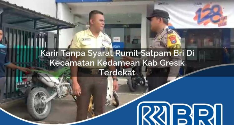 karir tanpa syarat rumit satpam bri di kecamatan kedamean kab gresik terdekat 1754347219