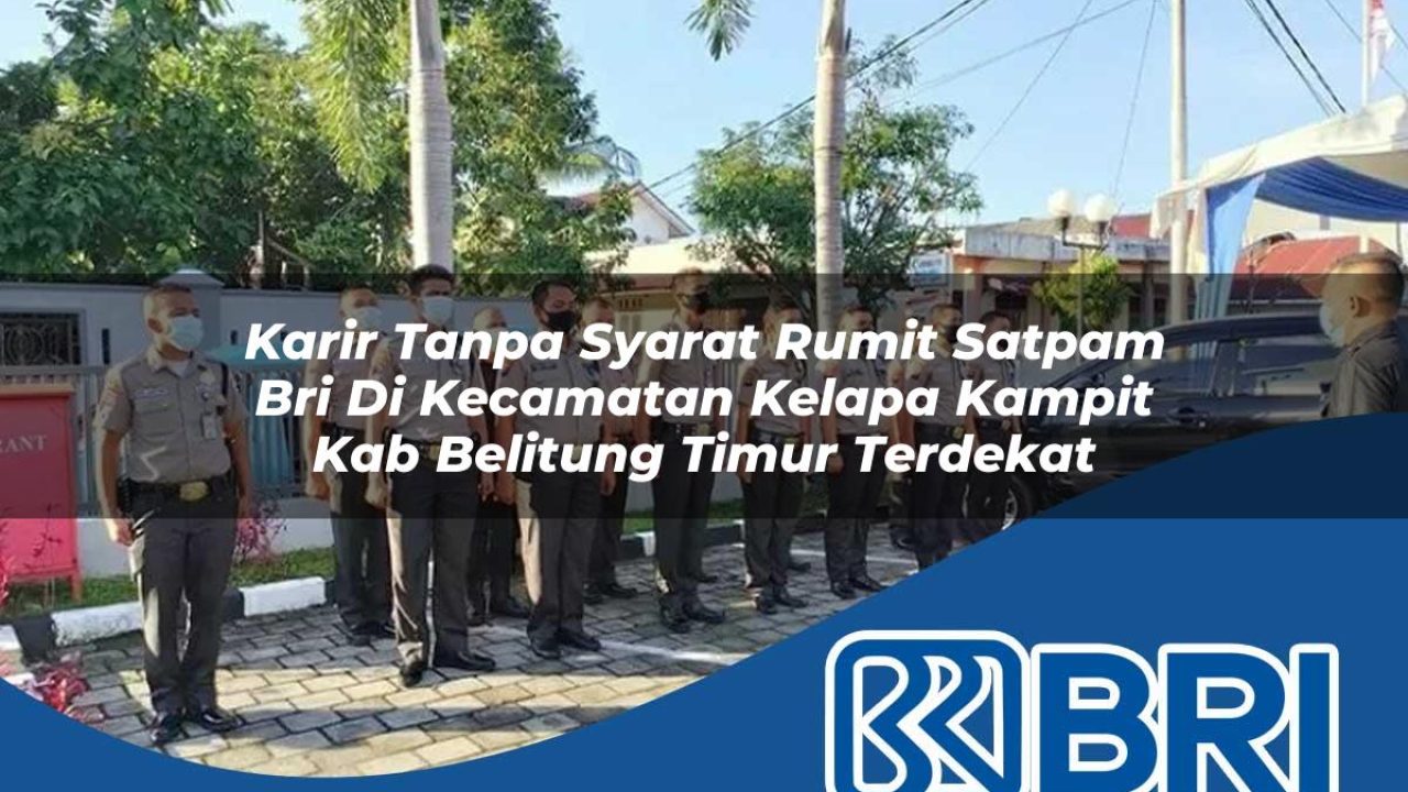 karir-tanpa-syarat-rumit-satpam-bri-di-kecamatan-kelapa-kampit-kab-belitung-timur-terdekat-1754245260.jpg karir tanpa syarat rumit satpam bri di kecamatan kelapa kampit kab belitung timur terdekat 1754245260