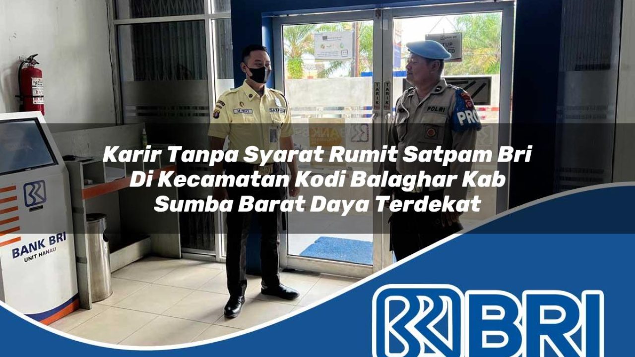 karir-tanpa-syarat-rumit-satpam-bri-di-kecamatan-kodi-balaghar-kab-sumba-barat-daya-terdekat-1754187296.jpg karir tanpa syarat rumit satpam bri di kecamatan kodi balaghar kab sumba barat daya terdekat 1754187296