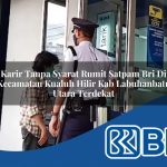 karir tanpa syarat rumit satpam bri di kecamatan kualuh hilir kab labuhanbatu utara terdekat 1754042932
