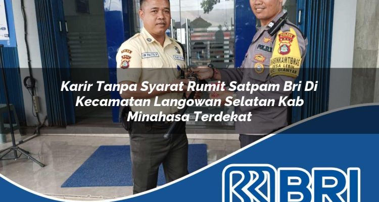 karir tanpa syarat rumit satpam bri di kecamatan langowan selatan kab minahasa terdekat 1754282558