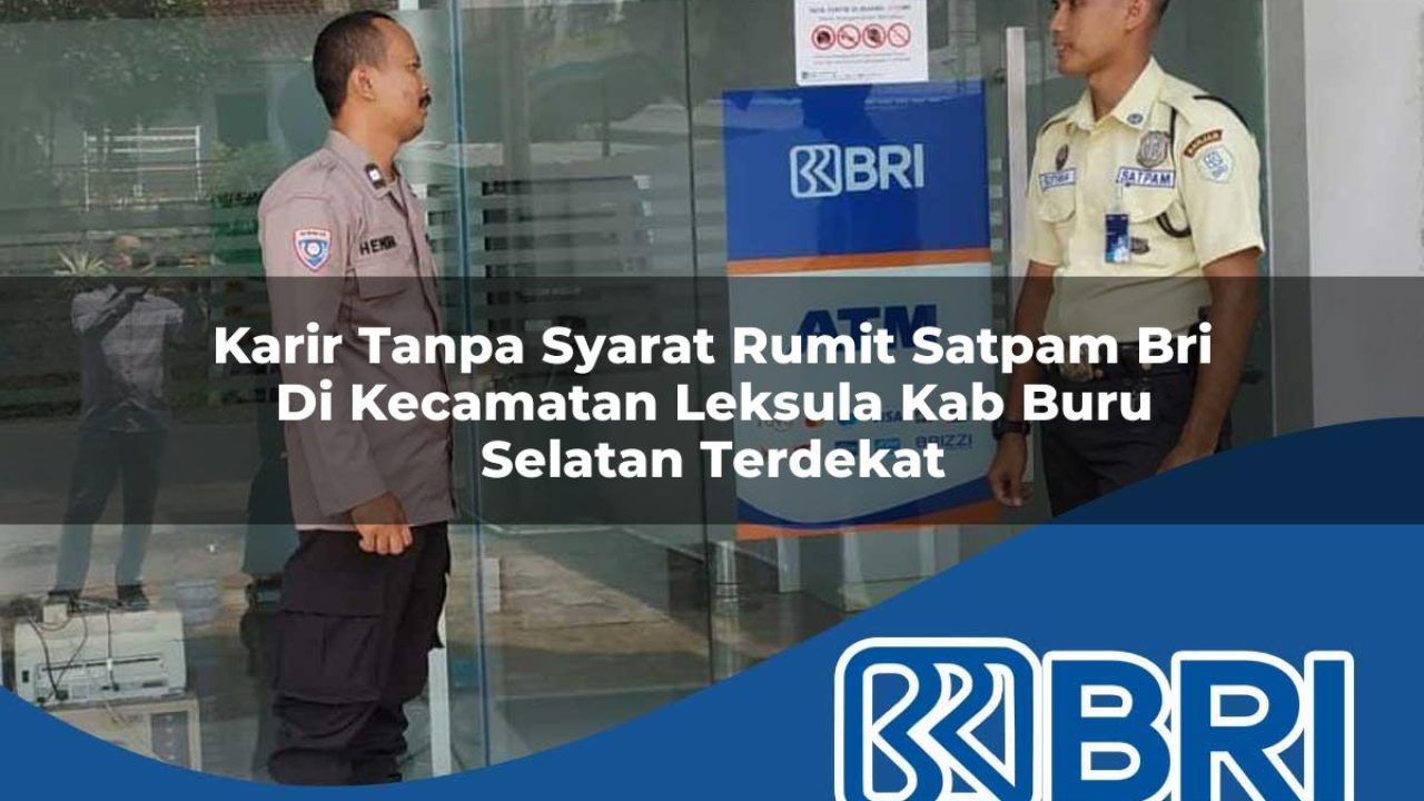 karir-tanpa-syarat-rumit-satpam-bri-di-kecamatan-leksula-kab-buru-selatan-terdekat-1754469622.jpg karir tanpa syarat rumit satpam bri di kecamatan leksula kab buru selatan terdekat 1754469622