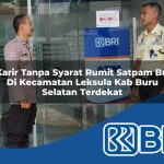karir tanpa syarat rumit satpam bri di kecamatan leksula kab buru selatan terdekat 1754469622