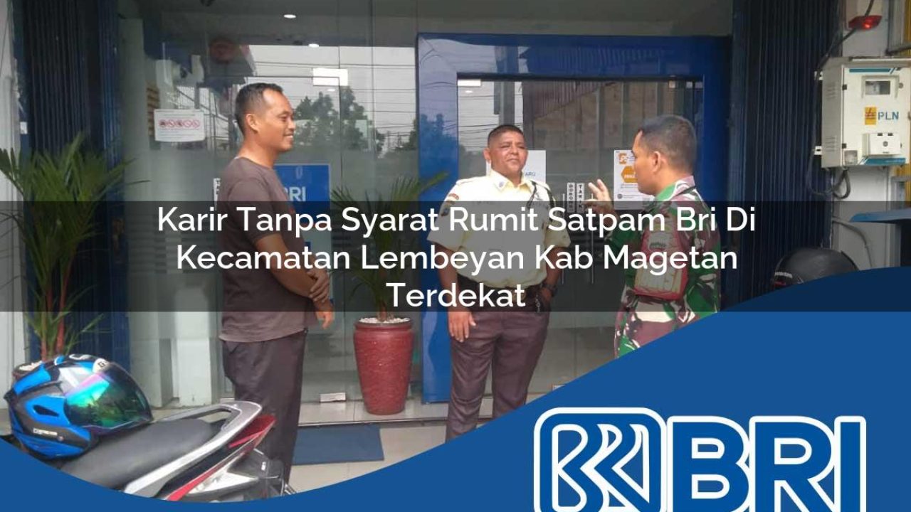 karir tanpa syarat rumit satpam bri di kecamatan lembeyan kab magetan terdekat 1754534188