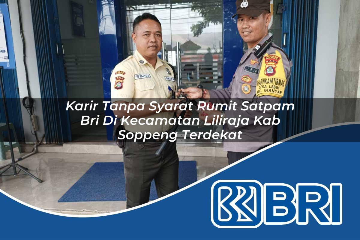 karir tanpa syarat rumit satpam bri di kecamatan liliraja kab soppeng terdekat 1754464134