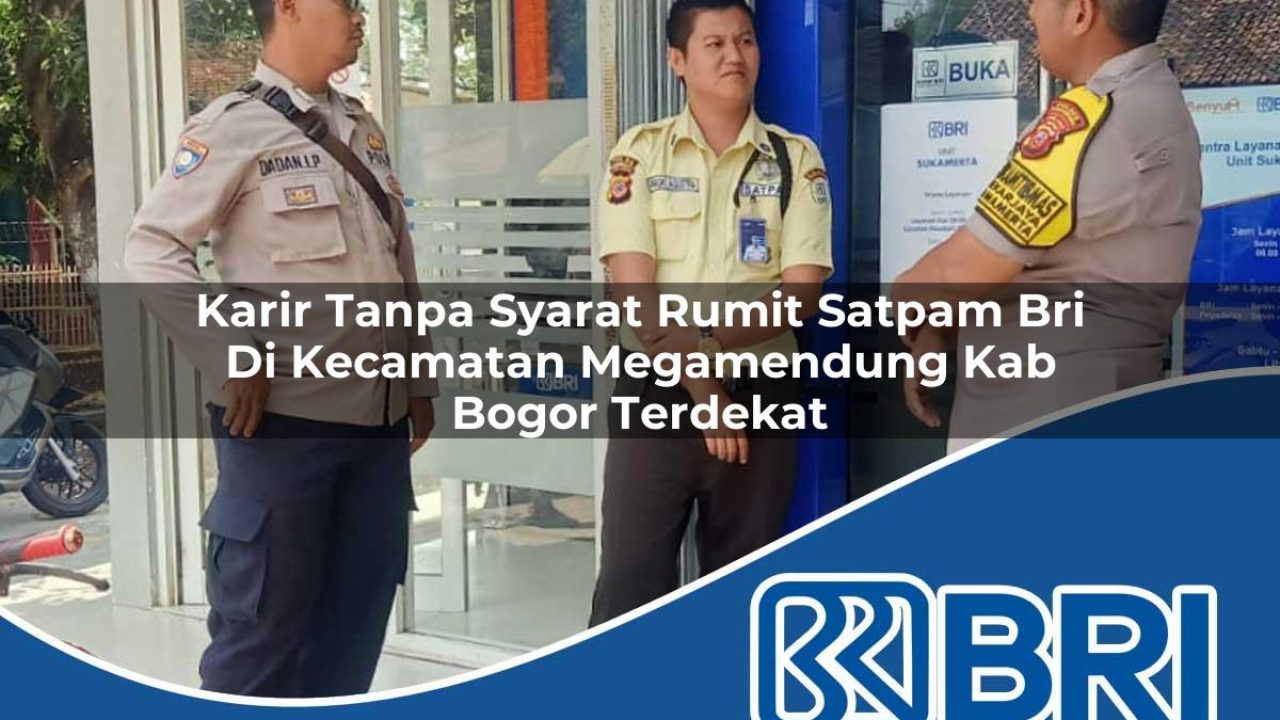 karir-tanpa-syarat-rumit-satpam-bri-di-kecamatan-megamendung-kab-bogor-terdekat-1754187541.jpg karir tanpa syarat rumit satpam bri di kecamatan megamendung kab bogor terdekat 1754187541