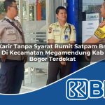 karir tanpa syarat rumit satpam bri di kecamatan megamendung kab bogor terdekat 1754187541