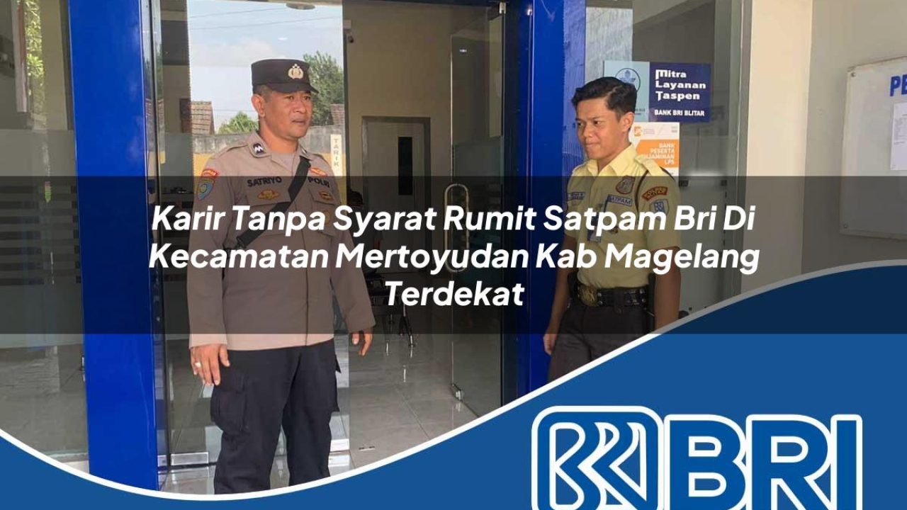 karir-tanpa-syarat-rumit-satpam-bri-di-kecamatan-mertoyudan-kab-magelang-terdekat-1754469996.jpg karir tanpa syarat rumit satpam bri di kecamatan mertoyudan kab magelang terdekat 1754469996