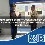 karir tanpa syarat rumit satpam bri di kecamatan mihing raya kab gunung mas terdekat 1754319157