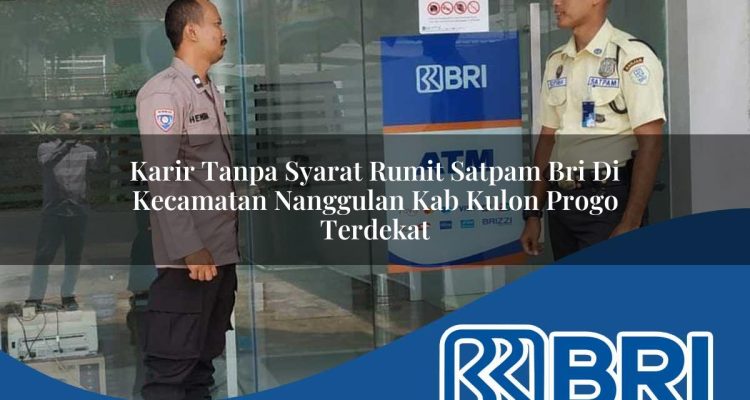 karir tanpa syarat rumit satpam bri di kecamatan nanggulan kab kulon progo terdekat 1754110729