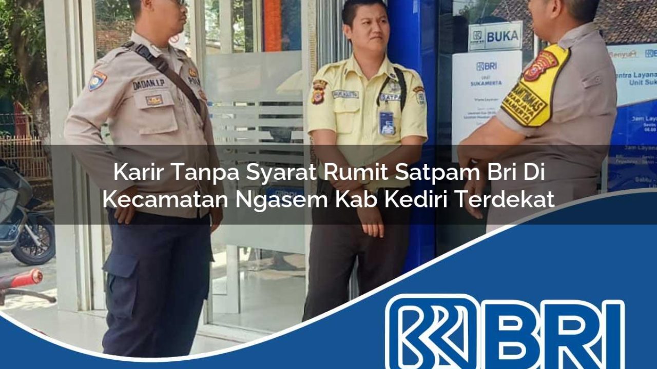 karir tanpa syarat rumit satpam bri di kecamatan ngasem kab kediri terdekat 1754358157