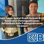 karir tanpa syarat rumit satpam bri di kecamatan padangsidimpuan hutaimbaru kota padangsidimpuan terdekat 1754458123