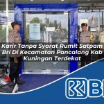 karir tanpa syarat rumit satpam bri di kecamatan pancalang kab kuningan terdekat 1754007870