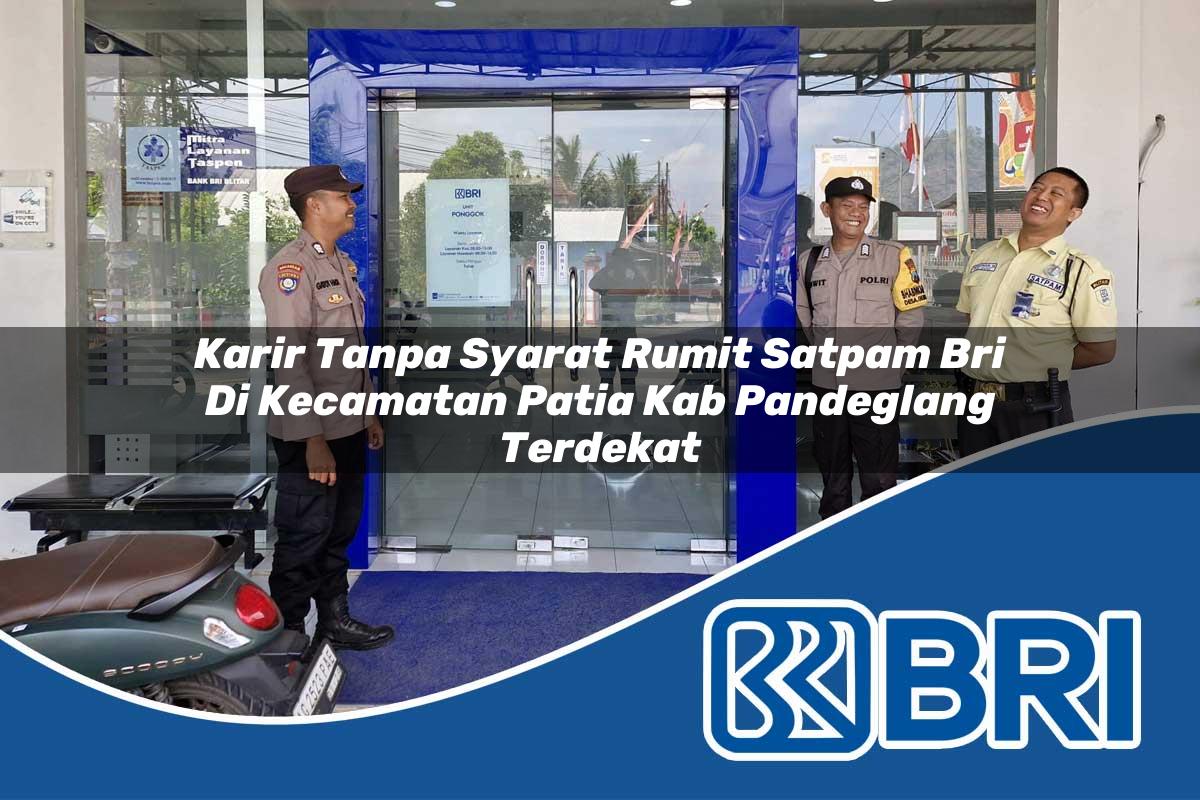 karir tanpa syarat rumit satpam bri di kecamatan patia kab pandeglang terdekat 1754135918