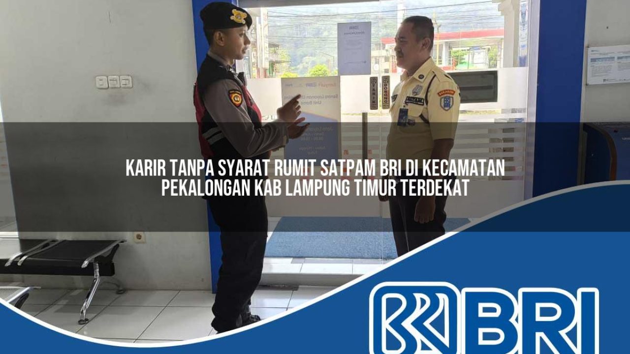 karir-tanpa-syarat-rumit-satpam-bri-di-kecamatan-pekalongan-kab-lampung-timur-terdekat-1754203739.jpg karir tanpa syarat rumit satpam bri di kecamatan pekalongan kab lampung timur terdekat 1754203739